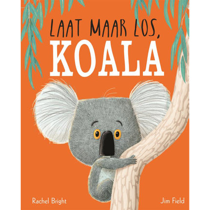 Laat maar los, koala! - Rachel Bright